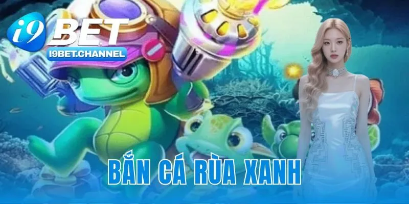 Bắn Cá Rùa Xanh