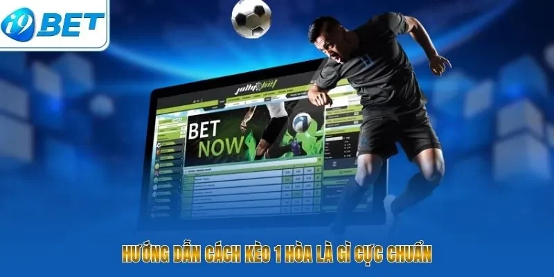 Hướng dẫn cách kèo 1 hòa là gì cực chuẩn